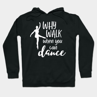 Funny dance design saying - why walk when you can dance Hoodie